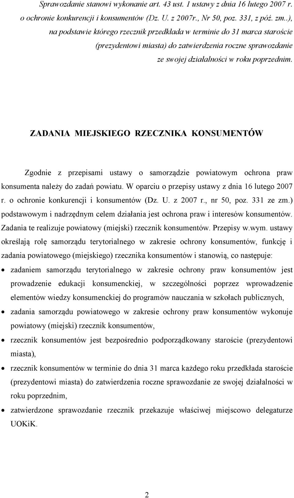 ZADANIA MIEJSKIEGO RZECZNIKA KONSUMENTÓW Zgodnie z przepisami ustawy o samorządzie powiatowym ochrona praw konsumenta należy do zadań powiatu. W oparciu o przepisy ustawy z dnia 16 lutego 2007 r.