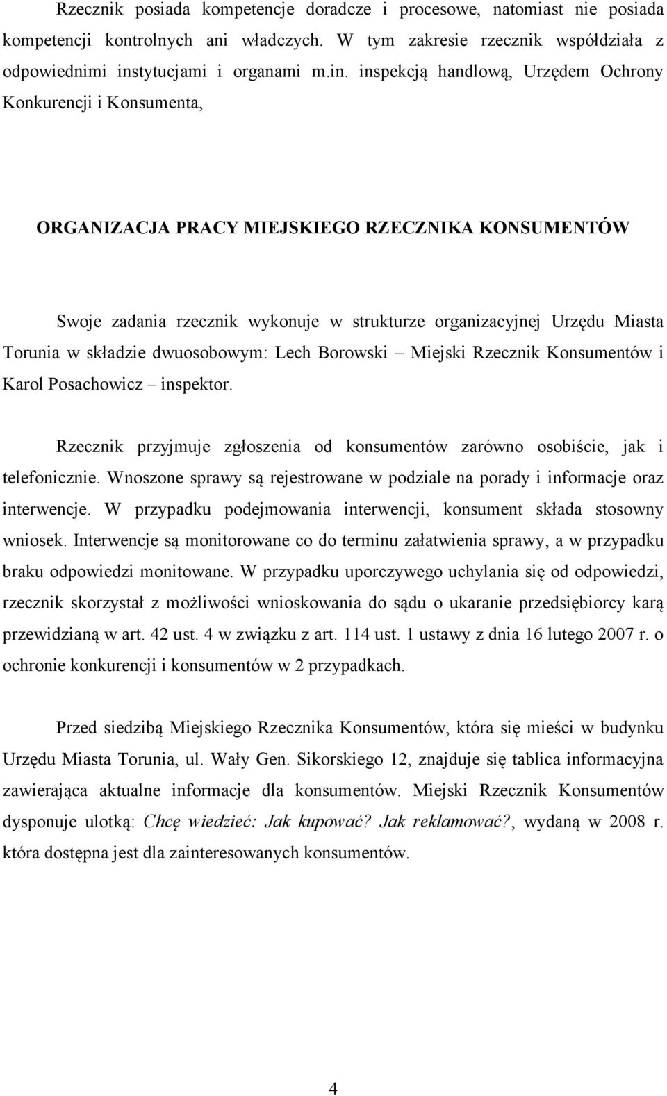 inspekcją handlową, Urzędem Ochrony Konkurencji i Konsumenta, ORGANIZACJA PRACY MIEJSKIEGO RZECZNIKA KONSUMENTÓW Swoje zadania rzecznik wykonuje w strukturze organizacyjnej Urzędu Miasta Torunia w