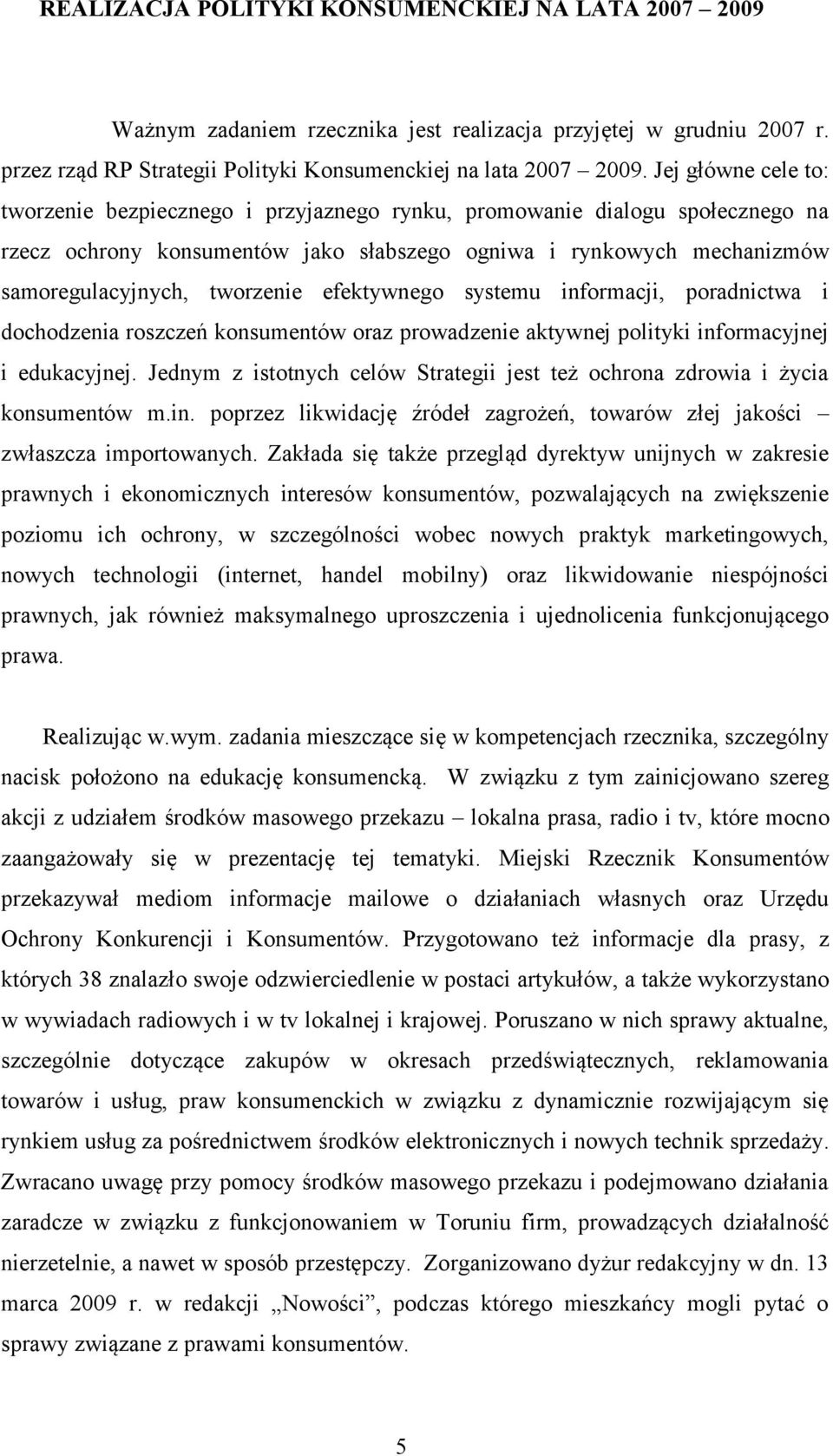 efektywnego systemu informacji, poradnictwa i dochodzenia roszczeń konsumentów oraz prowadzenie aktywnej polityki informacyjnej i edukacyjnej.