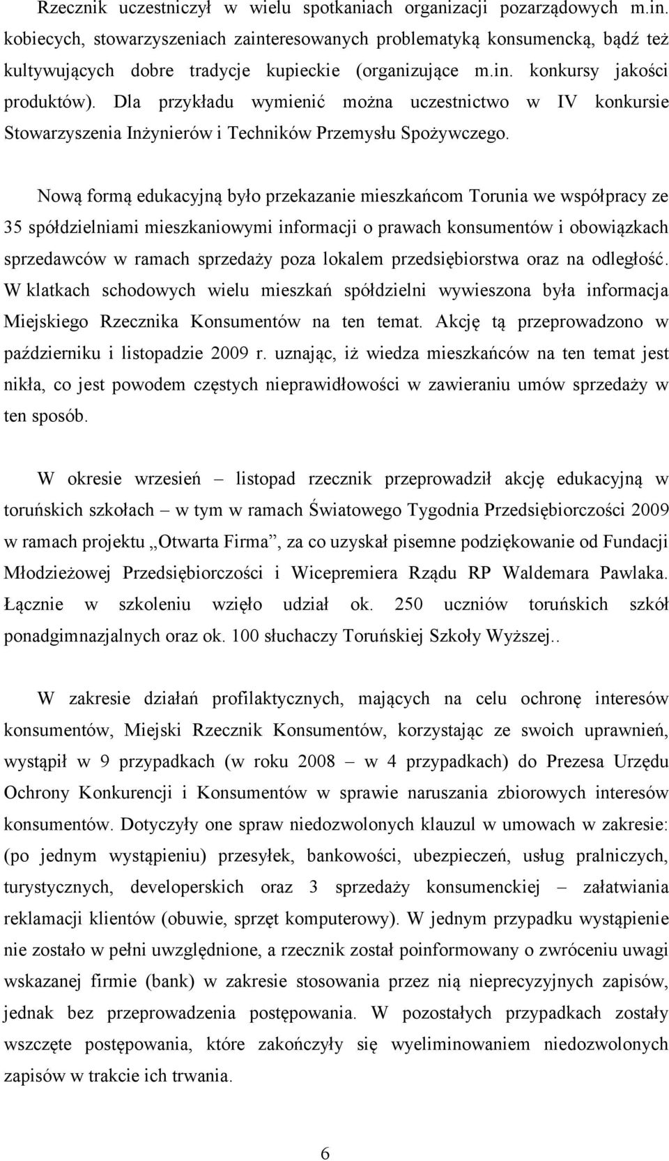 Dla przykładu wymienić można uczestnictwo w IV konkursie Stowarzyszenia Inżynierów i Techników Przemysłu Spożywczego.