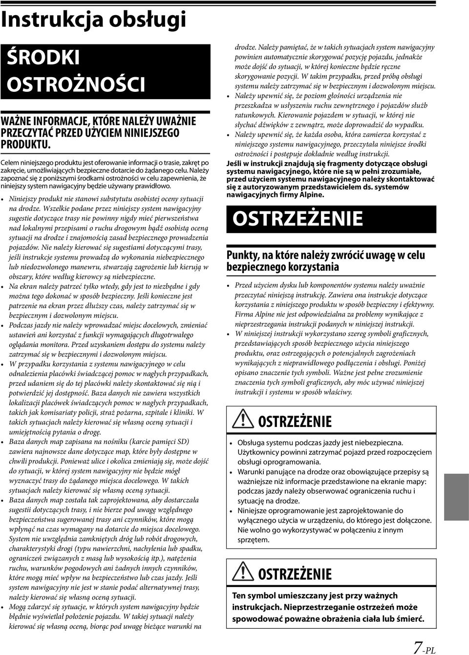 Należy zapoznać się z poniższymi środkami ostrożności w celu zapewnienia, że niniejszy system nawigacyjny będzie używany prawidłowo.