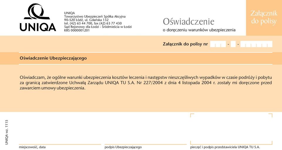 Załącznik do polisy nr - - Oświadczenie Ubezpieczającego Oświadczam, że ogólne warunki ubezpieczenia kosztów leczenia i następstw nieszczęśliwych wypadków w czasie