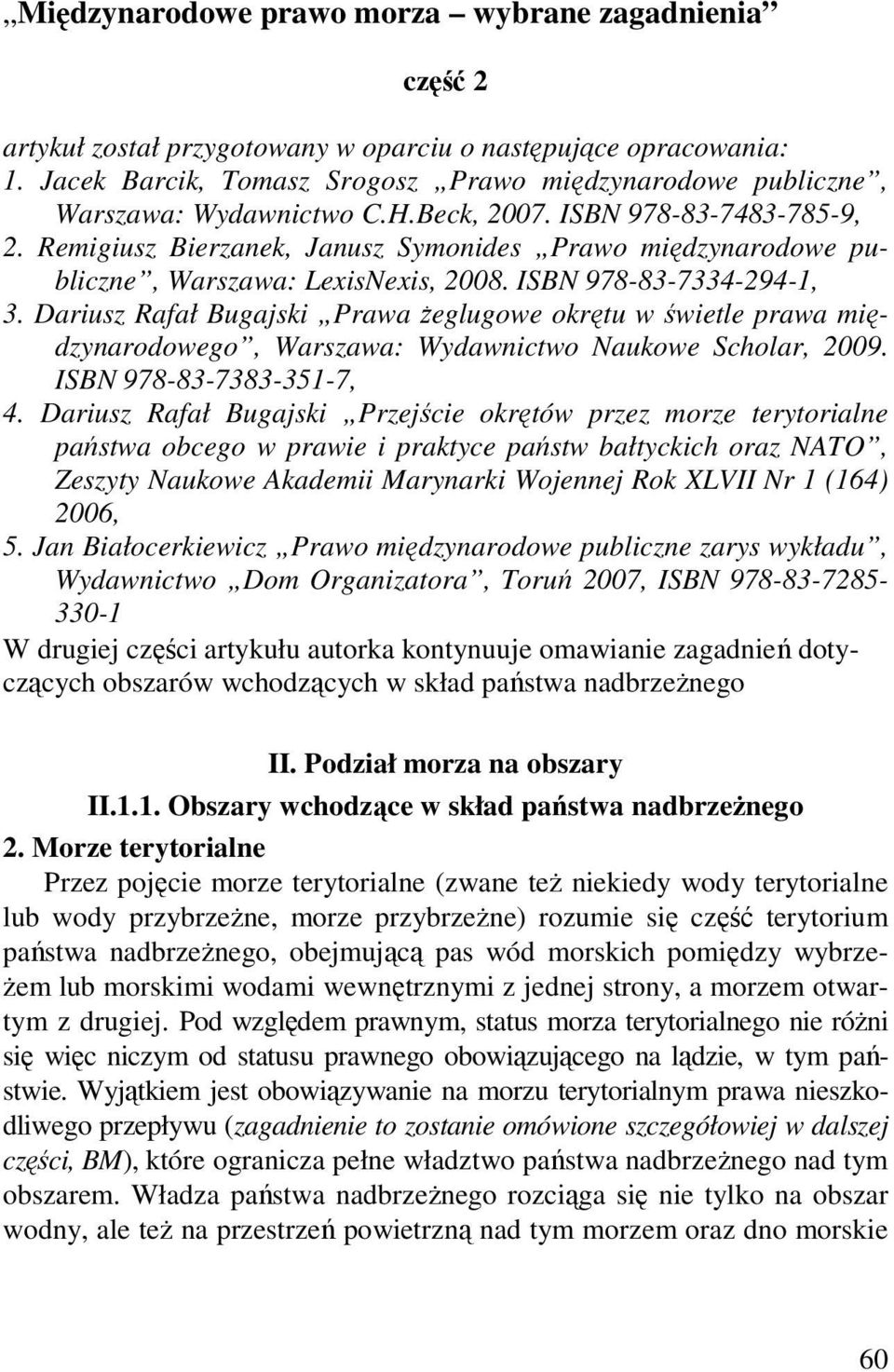 Remigiusz Bierzanek, Janusz Symonides Prawo międzynarodowe publiczne, Warszawa: LexisNexis, 2008. ISBN 978-83-7334-294-1, 3.