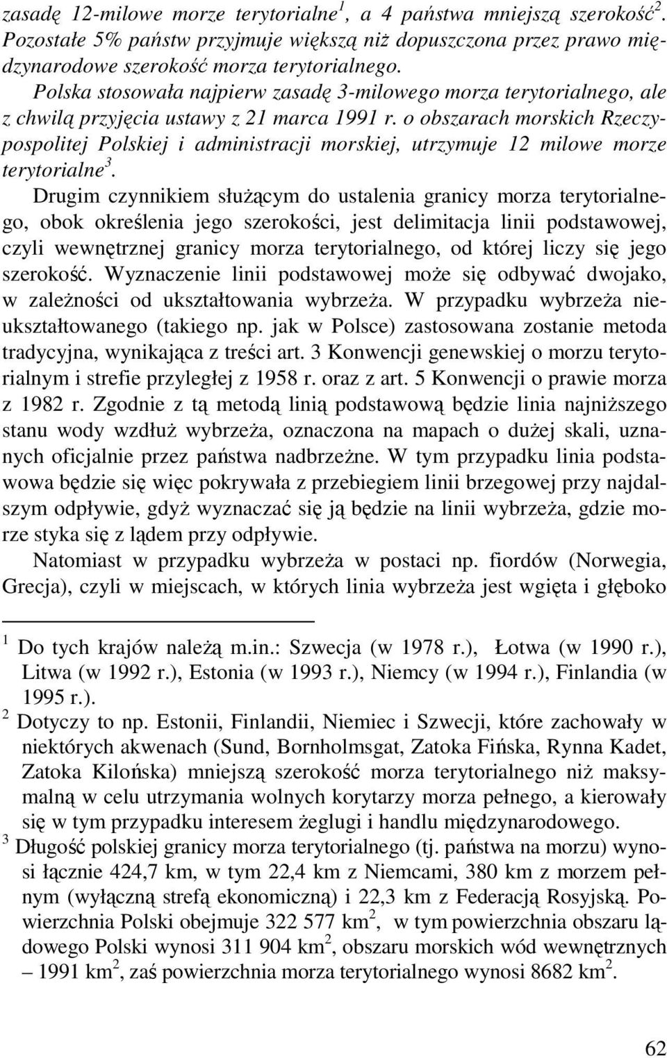 o obszarach morskich Rzeczypospolitej Polskiej i administracji morskiej, utrzymuje 12 milowe morze terytorialne 3.