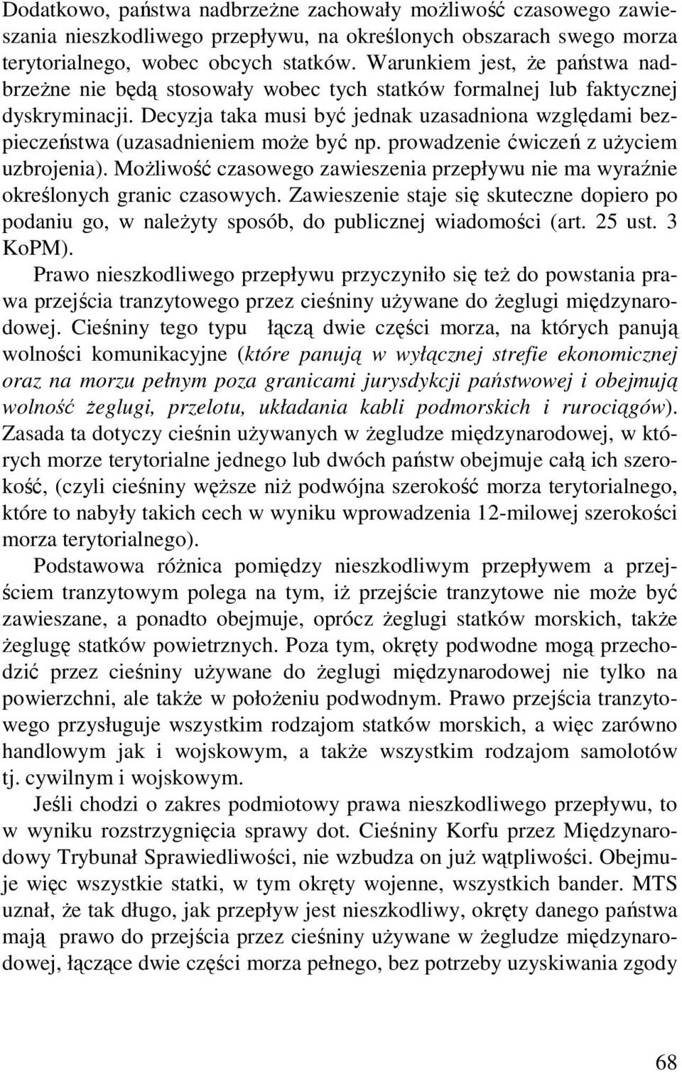 Decyzja taka musi być jednak uzasadniona względami bezpieczeństwa (uzasadnieniem moŝe być np. prowadzenie ćwiczeń z uŝyciem uzbrojenia).