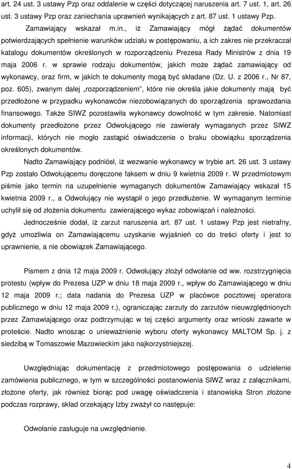 , iŝ Zamawiający mógł Ŝądać dokumentów potwierdzających spełnienie warunków udziału w postępowaniu, a ich zakres nie przekraczał katalogu dokumentów określonych w rozporządzeniu Prezesa Rady