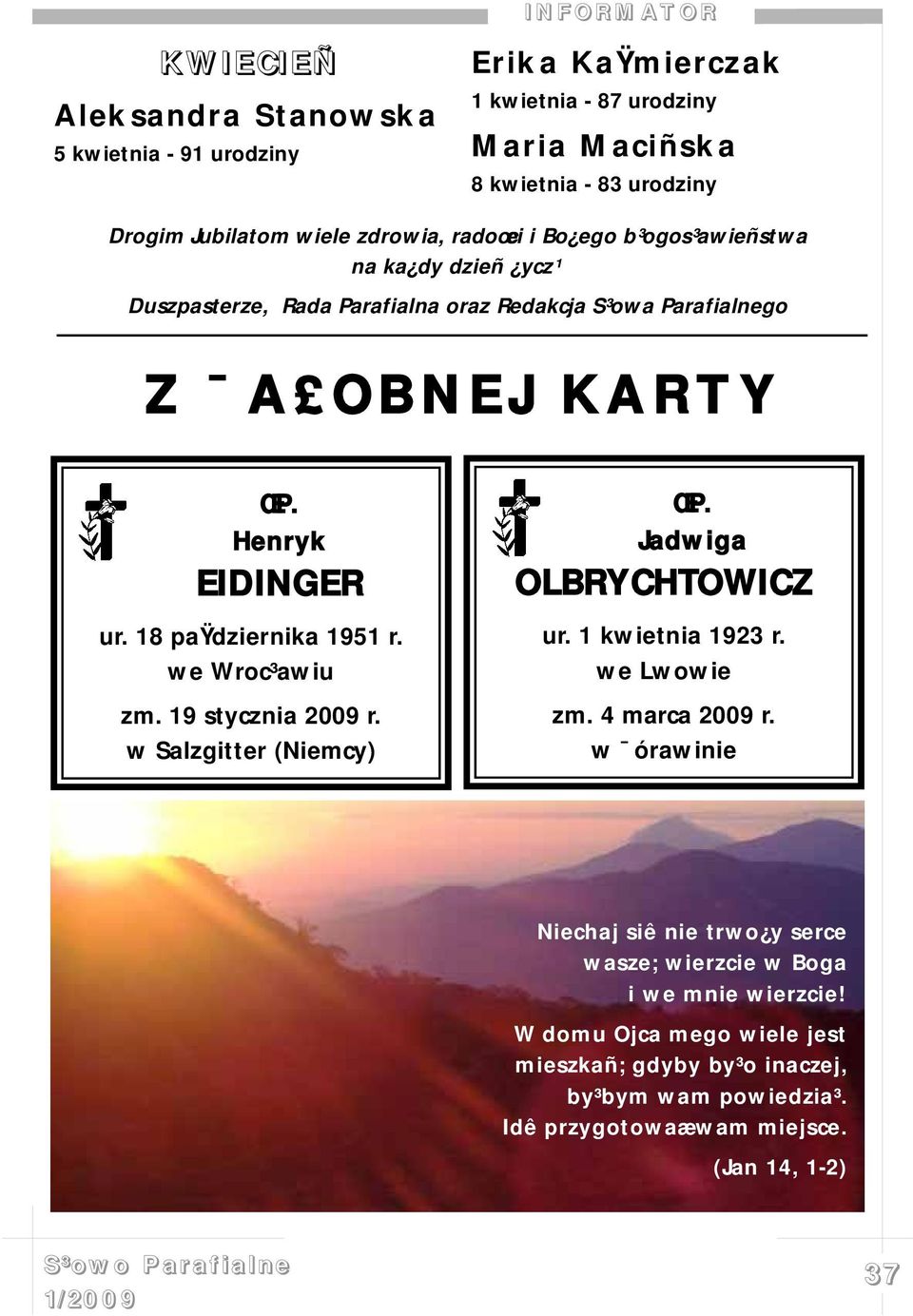 18 paÿdziernika 1951 r. we Wroc³awiu zm. 19 stycznia 2009 r. w Salzgitter (Niemcy) ŒP. Jadwiga OLBRYCHTOWICZ ur. 1 kwietnia 1923 r. we Lwowie zm. 4 marca 2009 r.