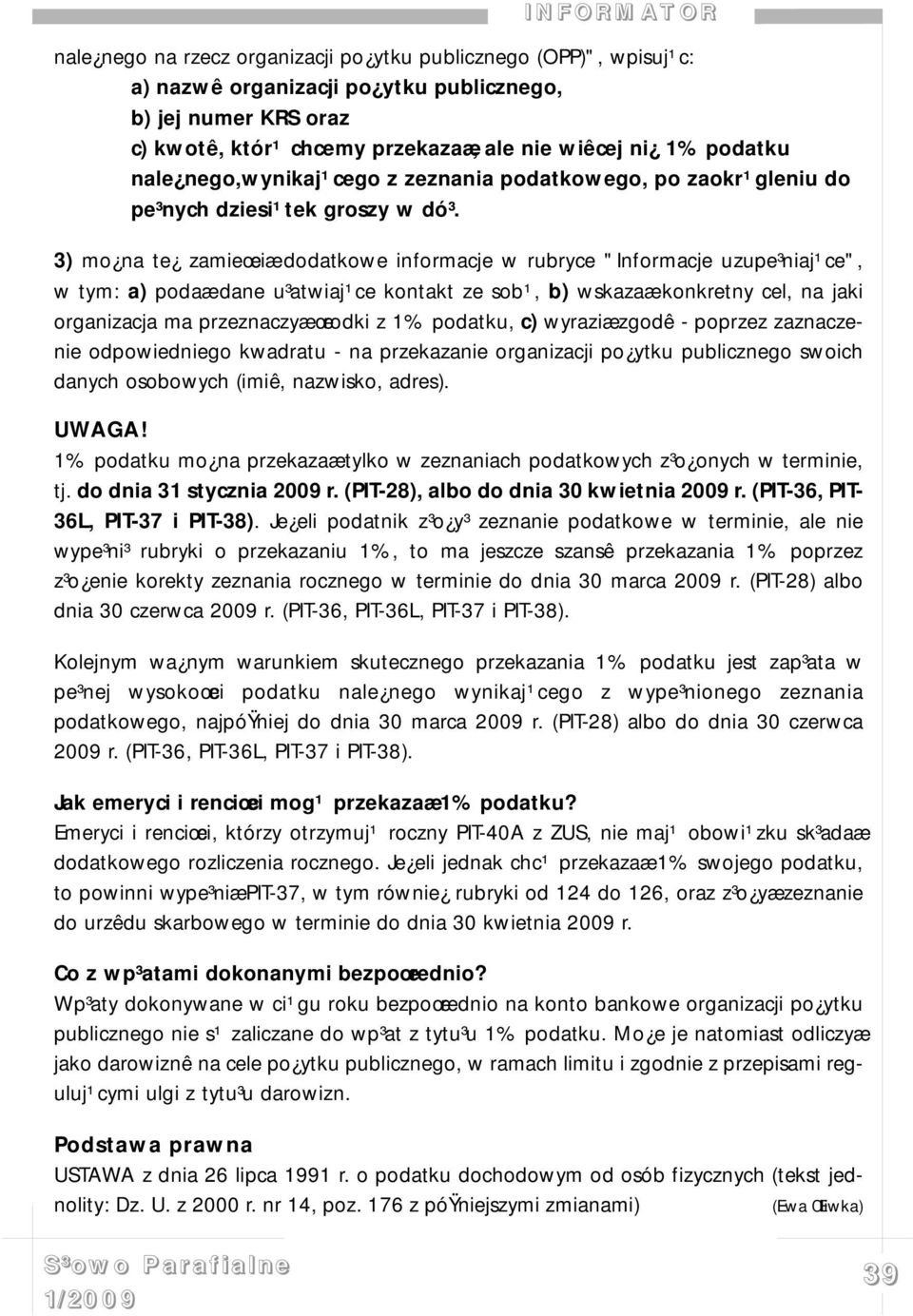 3) mo na te zamieœciæ dodatkowe informacje w rubryce "Informacje uzupe³niaj¹ce", w tym: a) podaæ dane u³atwiaj¹ce kontakt ze sob¹, b) wskazaæ konkretny cel, na jaki organizacja ma przeznaczyæ œrodki