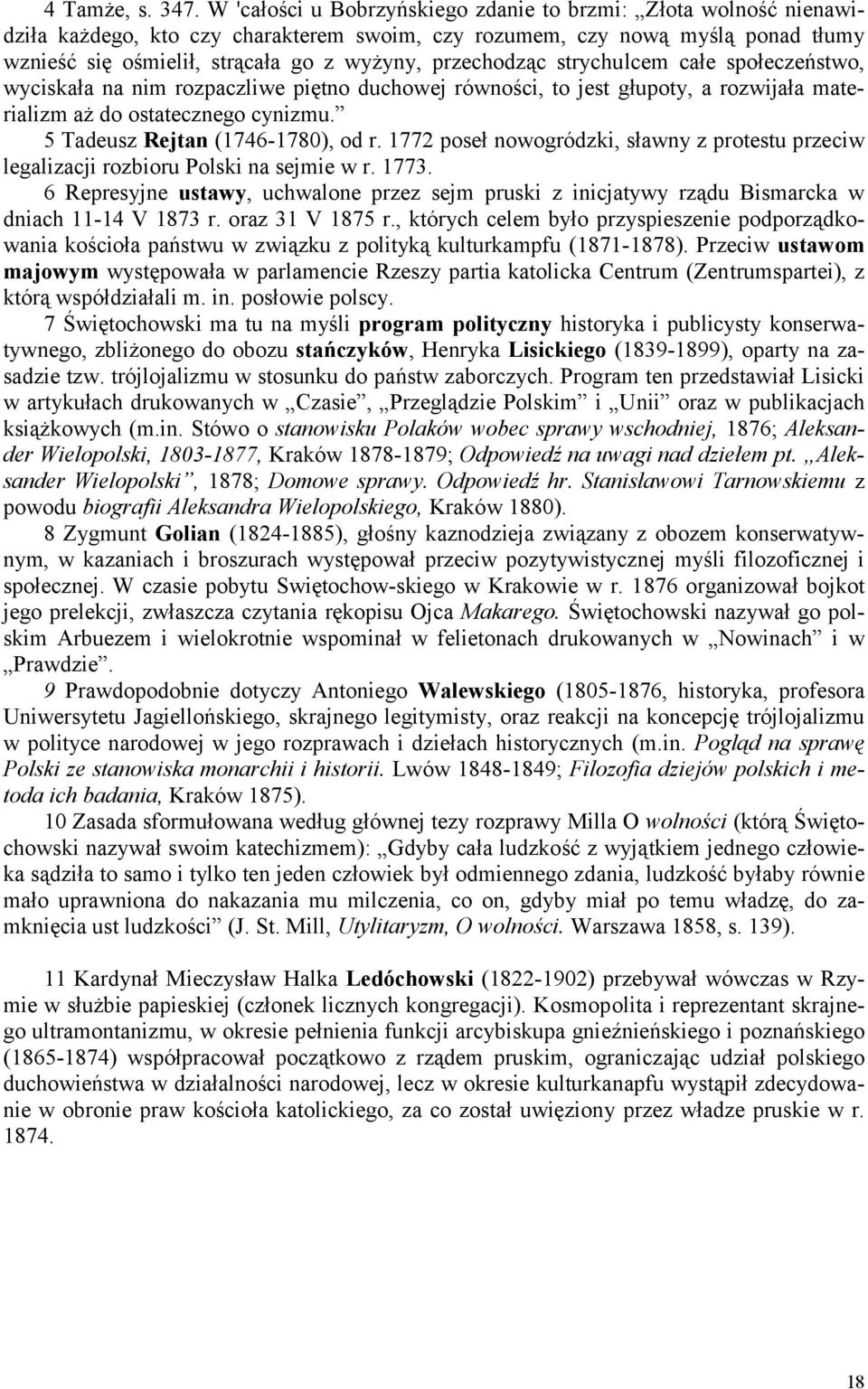 przechodząc strychulcem całe społeczeństwo, wyciskała na nim rozpaczliwe piętno duchowej równości, to jest głupoty, a rozwijała materializm aż do ostatecznego cynizmu.