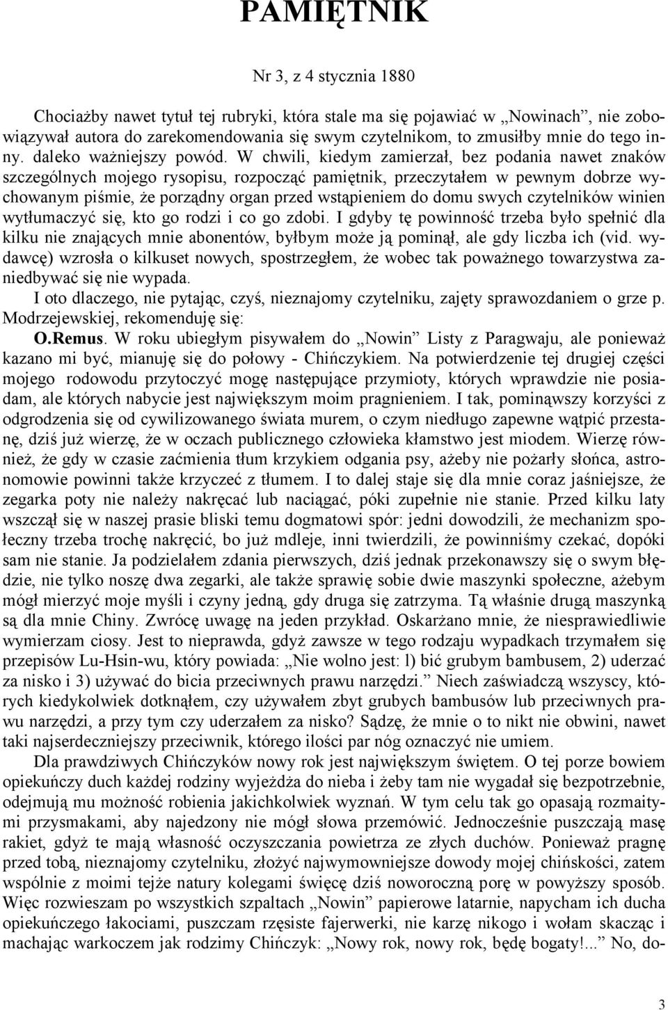 W chwili, kiedym zamierzał, bez podania nawet znaków szczególnych mojego rysopisu, rozpocząć pamiętnik, przeczytałem w pewnym dobrze wychowanym piśmie, że porządny organ przed wstąpieniem do domu