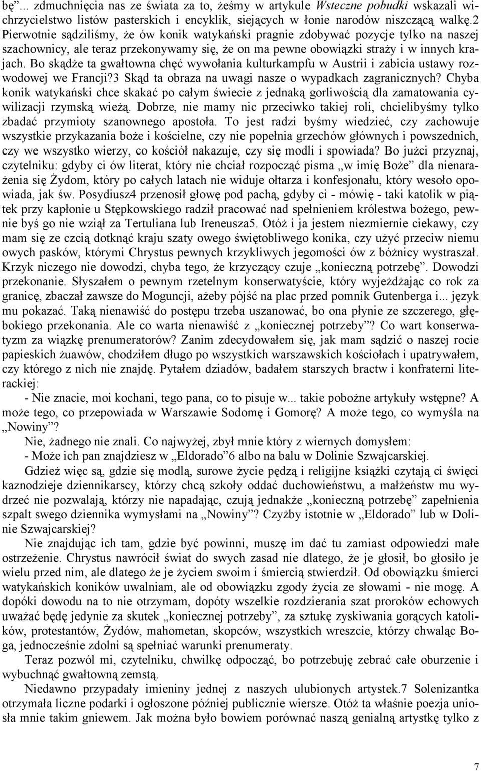 Bo skądże ta gwałtowna chęć wywołania kulturkampfu w Austrii i zabicia ustawy rozwodowej we Francji?3 Skąd ta obraza na uwagi nasze o wypadkach zagranicznych?