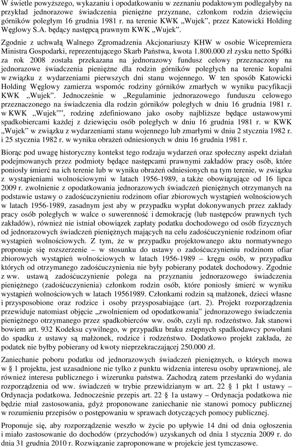 Zgodnie z uchwałą Walnego Zgromadzenia Akcjonariuszy KHW w osobie Wicepremiera Ministra Gospodarki, reprezentującego Skarb Państwa, kwota 1.800.