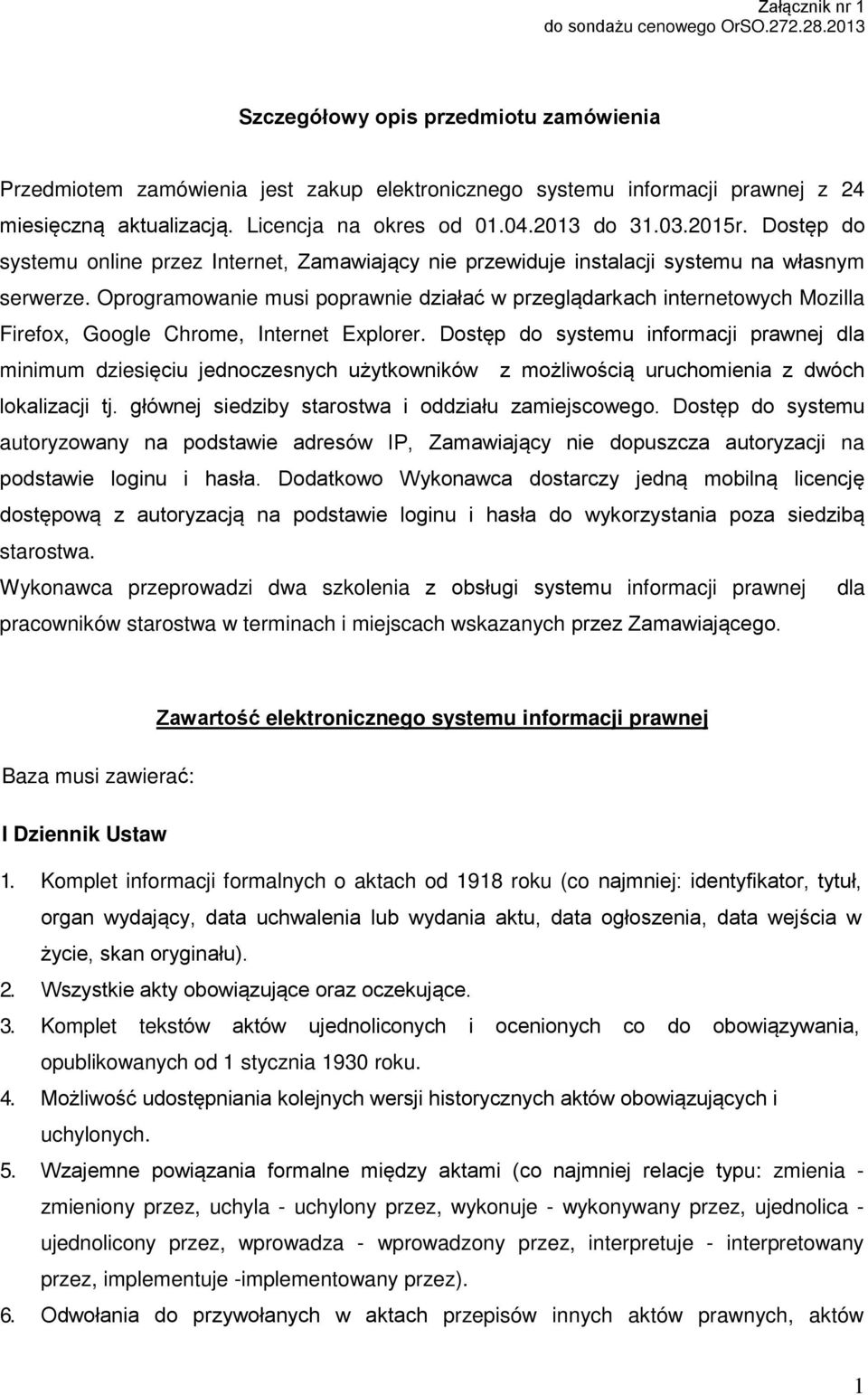 Oprogramowanie musi poprawnie działać w przeglądarkach internetowych Mozilla Firefox, Google Chrome, Internet Explorer.