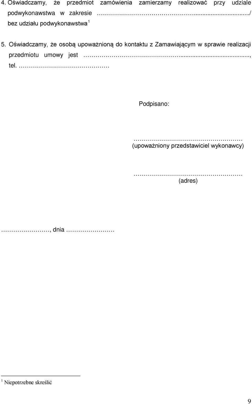 Oświadczamy, że osobą upoważnioną do kontaktu z Zamawiającym w sprawie realizacji