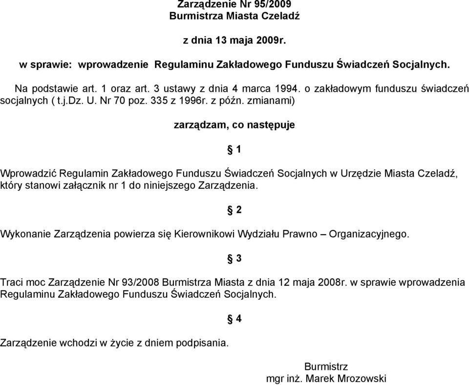 zmianami) zarządzam, co następuje 1 Wprowadzić Regulamin Zakładowego Funduszu Świadczeń Socjalnych w Urzędzie Miasta Czeladź, który stanowi załącznik nr 1 do niniejszego Zarządzenia.