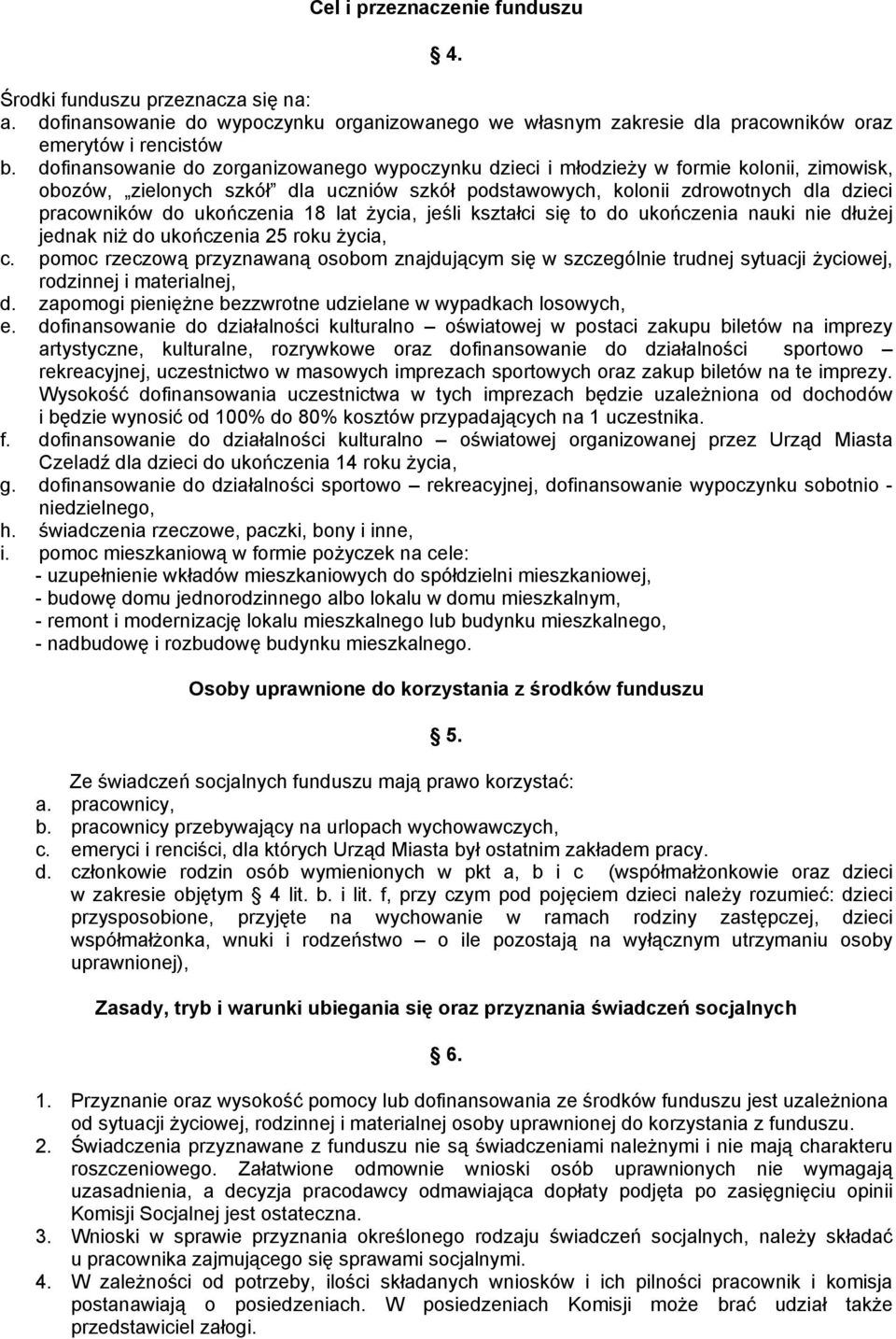 ukończenia 18 lat życia, jeśli kształci się to do ukończenia nauki nie dłużej jednak niż do ukończenia 25 roku życia, c.