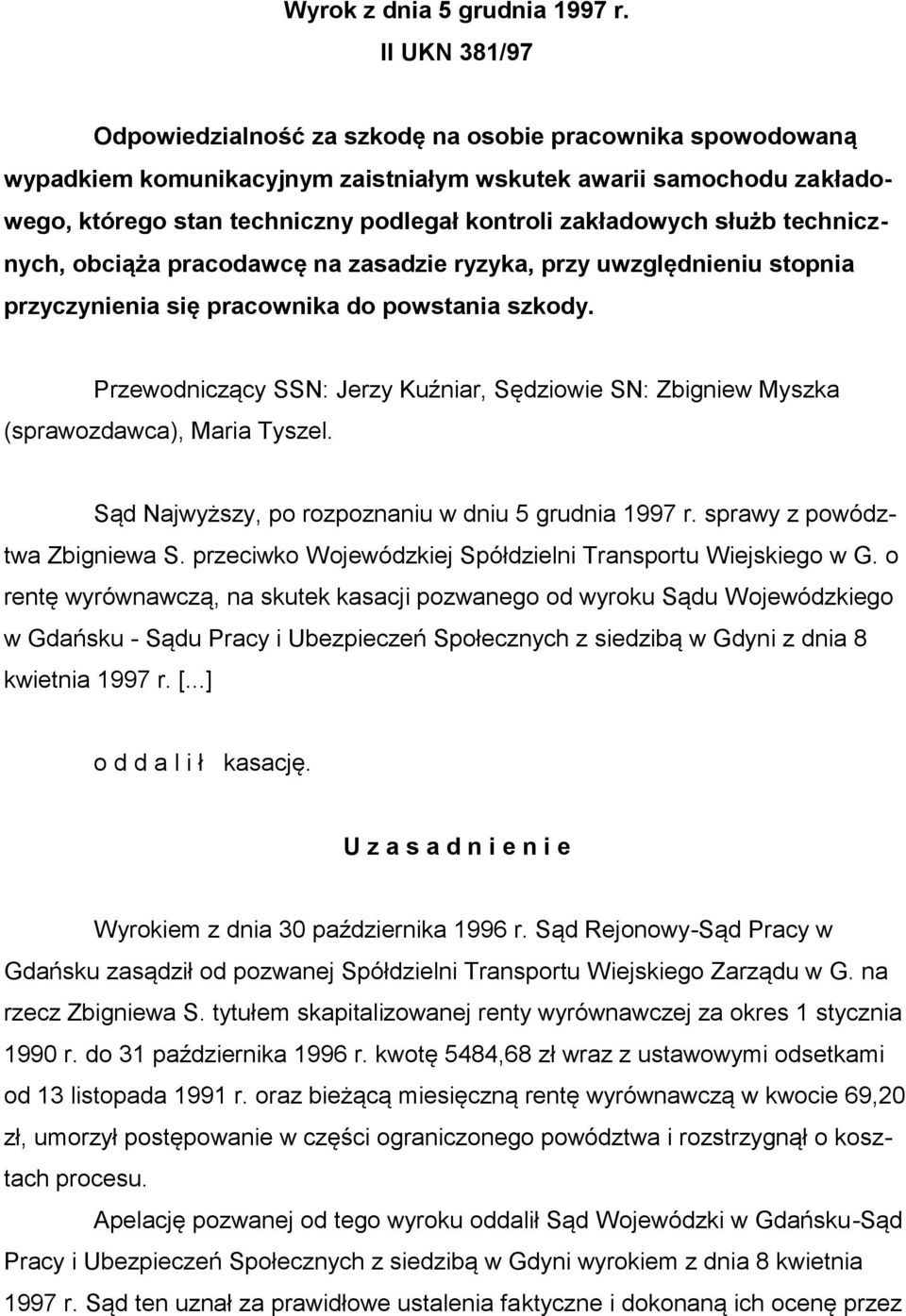 zakładowych służb technicznych, obciąża pracodawcę na zasadzie ryzyka, przy uwzględnieniu stopnia przyczynienia się pracownika do powstania szkody.