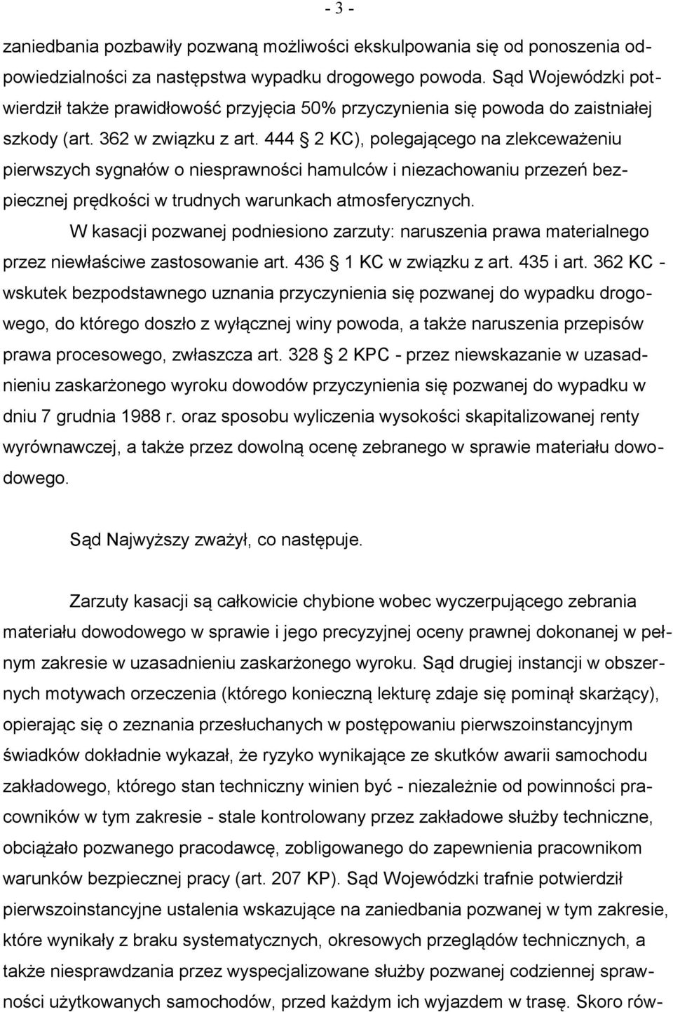 444 2 KC), polegającego na zlekceważeniu pierwszych sygnałów o niesprawności hamulców i niezachowaniu przezeń bezpiecznej prędkości w trudnych warunkach atmosferycznych.