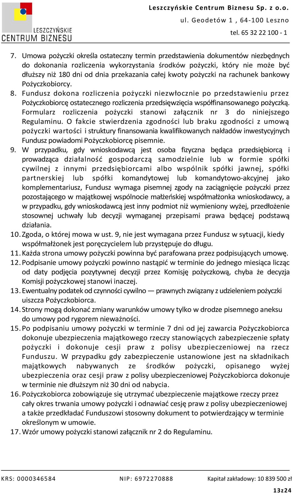 Fundusz dokona rozliczenia pożyczki niezwłocznie po przedstawieniu przez Pożyczkobiorcę ostatecznego rozliczenia przedsięwzięcia współfinansowanego pożyczką.