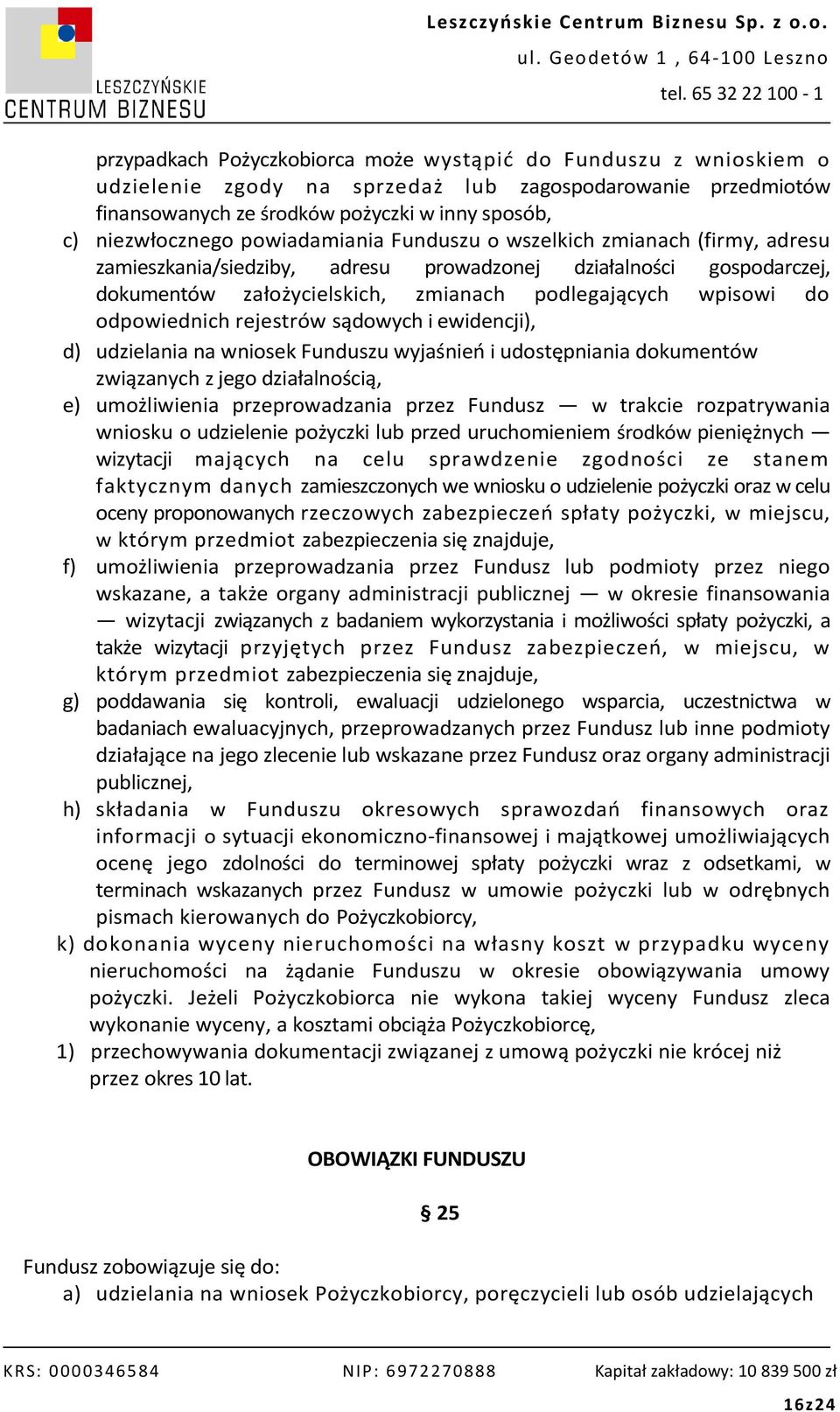 odpowiednich rejestrów sądowych i ewidencji), d) udzielania na wniosek Funduszu wyjaśnień i udostępniania dokumentów związanych z jego działalnością, e) umożliwienia przeprowadzania przez Fundusz w