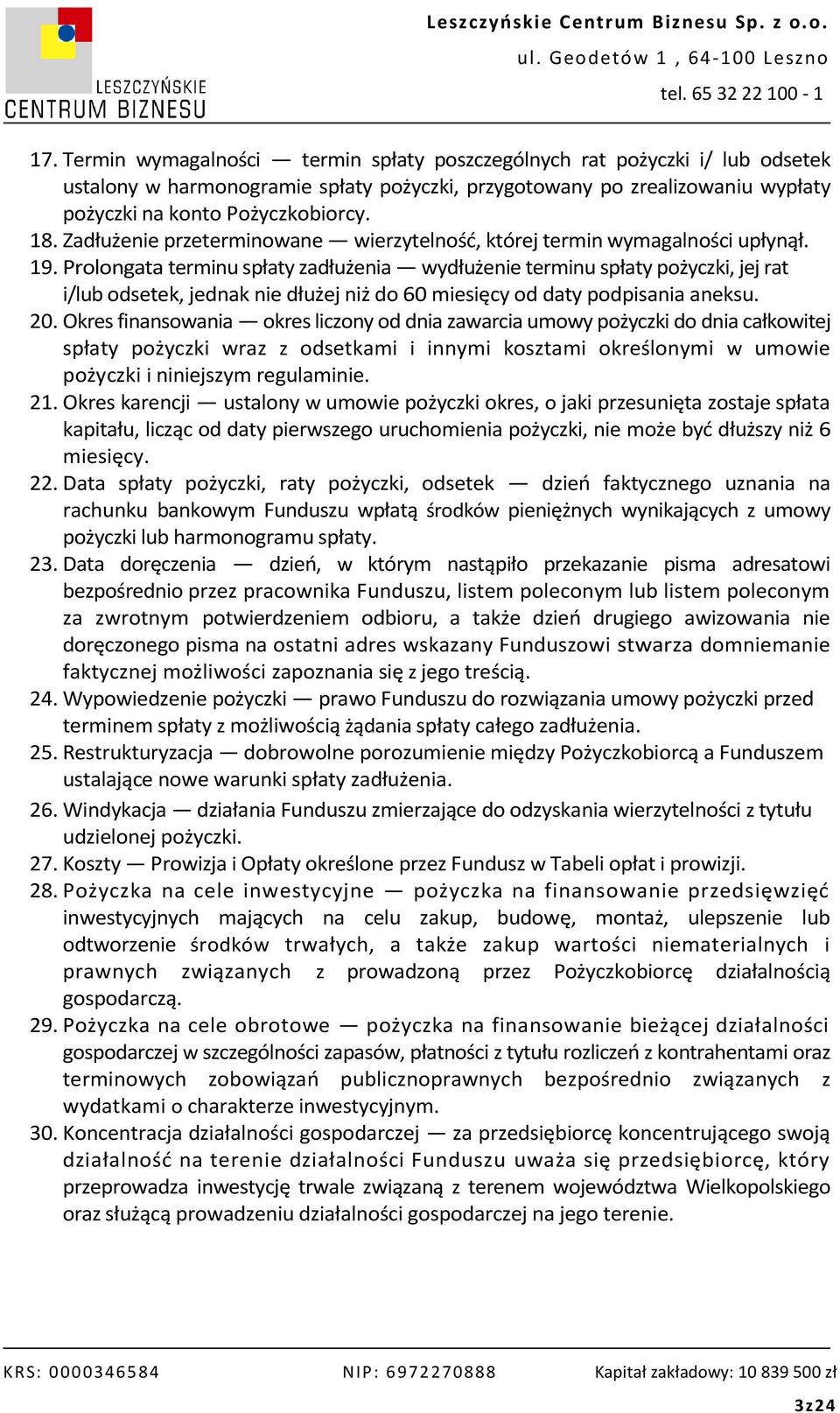 Prolongata terminu spłaty zadłużenia wydłużenie terminu spłaty pożyczki, jej rat i/lub odsetek, jednak nie dłużej niż do 60 miesięcy od daty podpisania aneksu. 20.