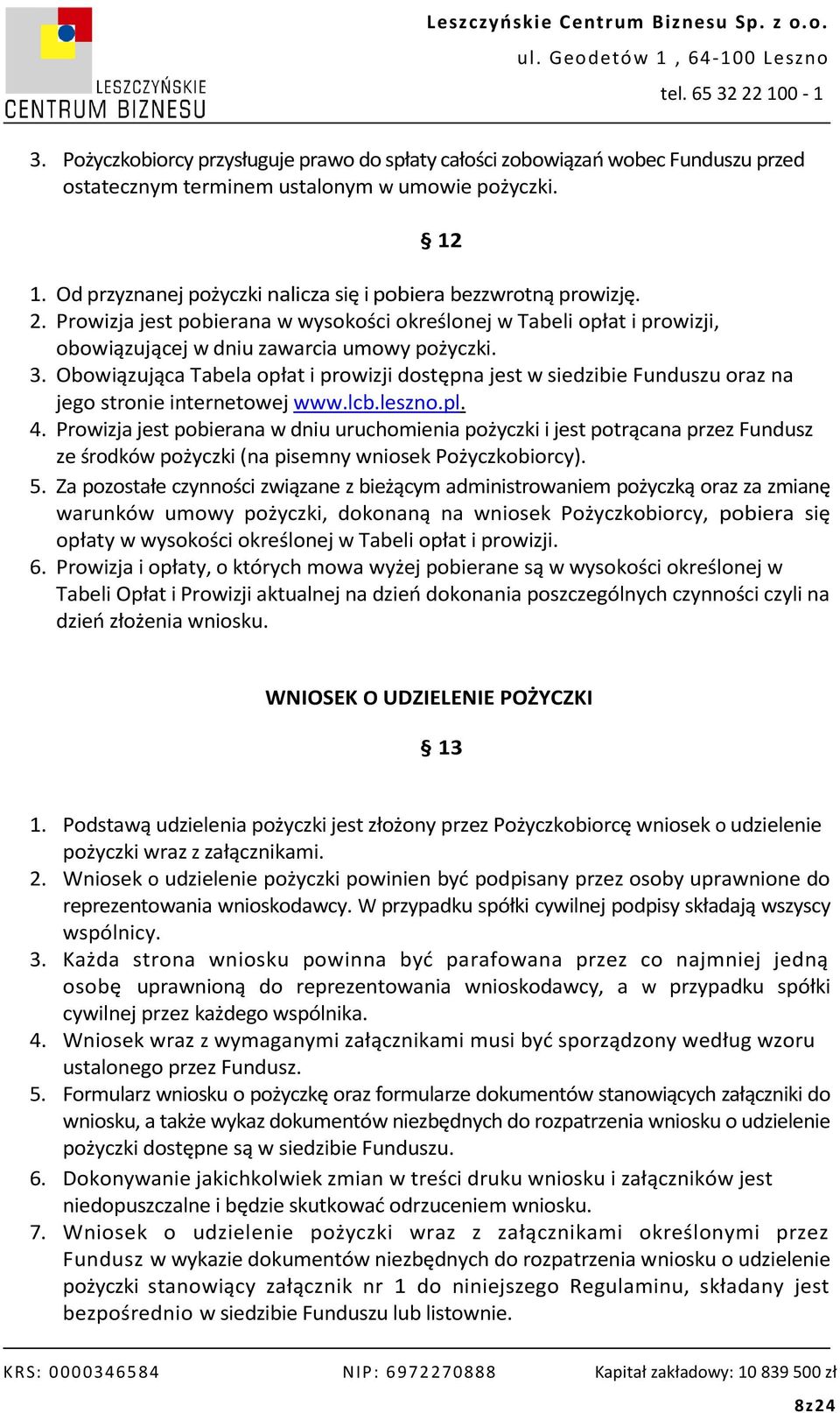 Obowiązująca Tabela opłat i prowizji dostępna jest w siedzibie Funduszu oraz na jego stronie internetowej www.lcb.leszno.pl. 4.