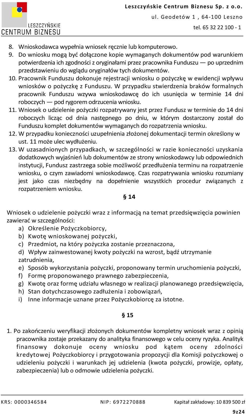 dokumentów. 10. Pracownik Funduszu dokonuje rejestracji wniosku o pożyczkę w ewidencji wpływu wniosków o pożyczkę z Funduszu.