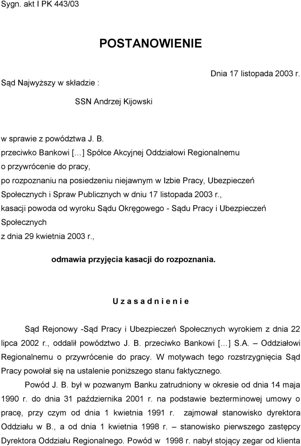 listopada 2003 r., kasacji powoda od wyroku Sądu Okręgowego - Sądu Pracy i Ubezpieczeń Społecznych z dnia 29 kwietnia 2003 r., odmawia przyjęcia kasacji do rozpoznania.