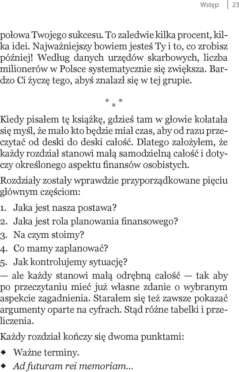 * * * Kiedy pisałem tę książkę, gdzieś tam w głowie kołatała się myśl, że mało kto będzie miał czas, aby od razu przeczytać od deski do deski całość.