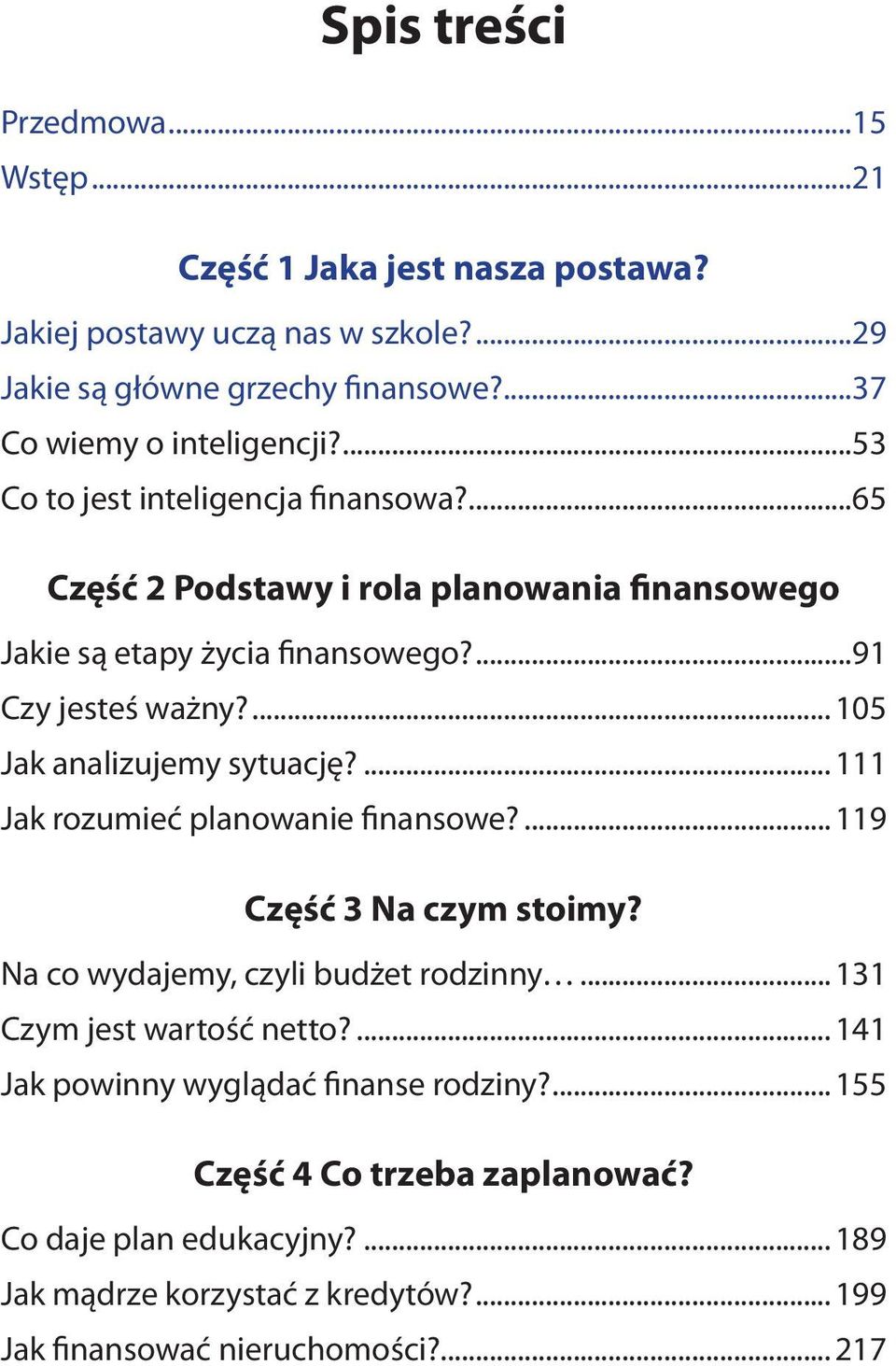 ... 105 Jak analizujemy sytuację?... 111 Jak rozumieć planowanie finansowe?... 119 Część 3 Na czym stoimy? Na co wydajemy, czyli budżet rodzinny.