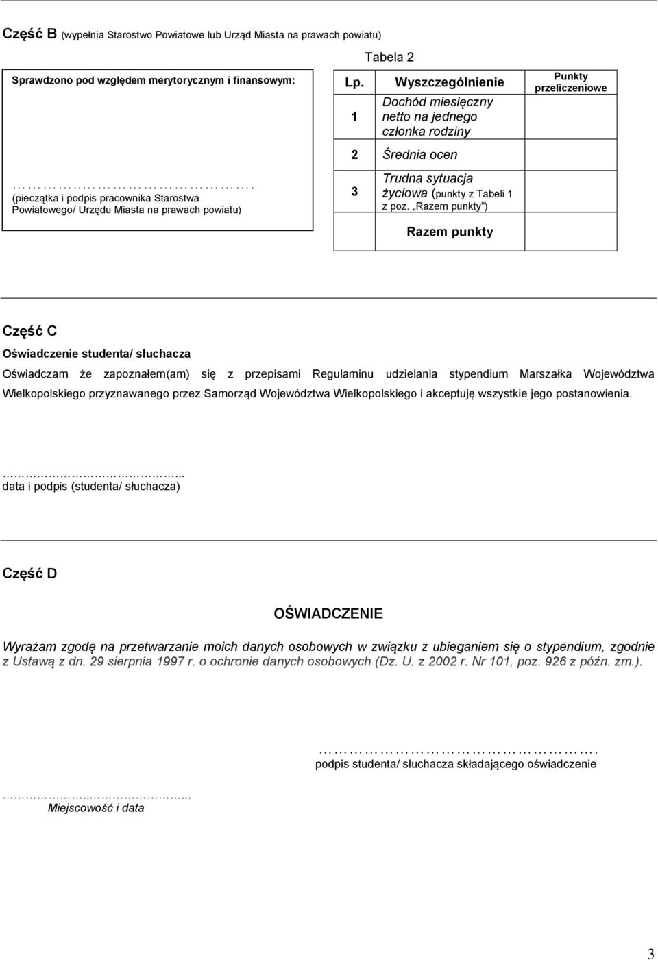 1 Tabela 2 Wyszczególnienie Dochód miesięczny netto na jednego członka rodziny 2 Średnia ocen 3 Trudna sytuacja życiowa (punkty z Tabeli 1 z poz.