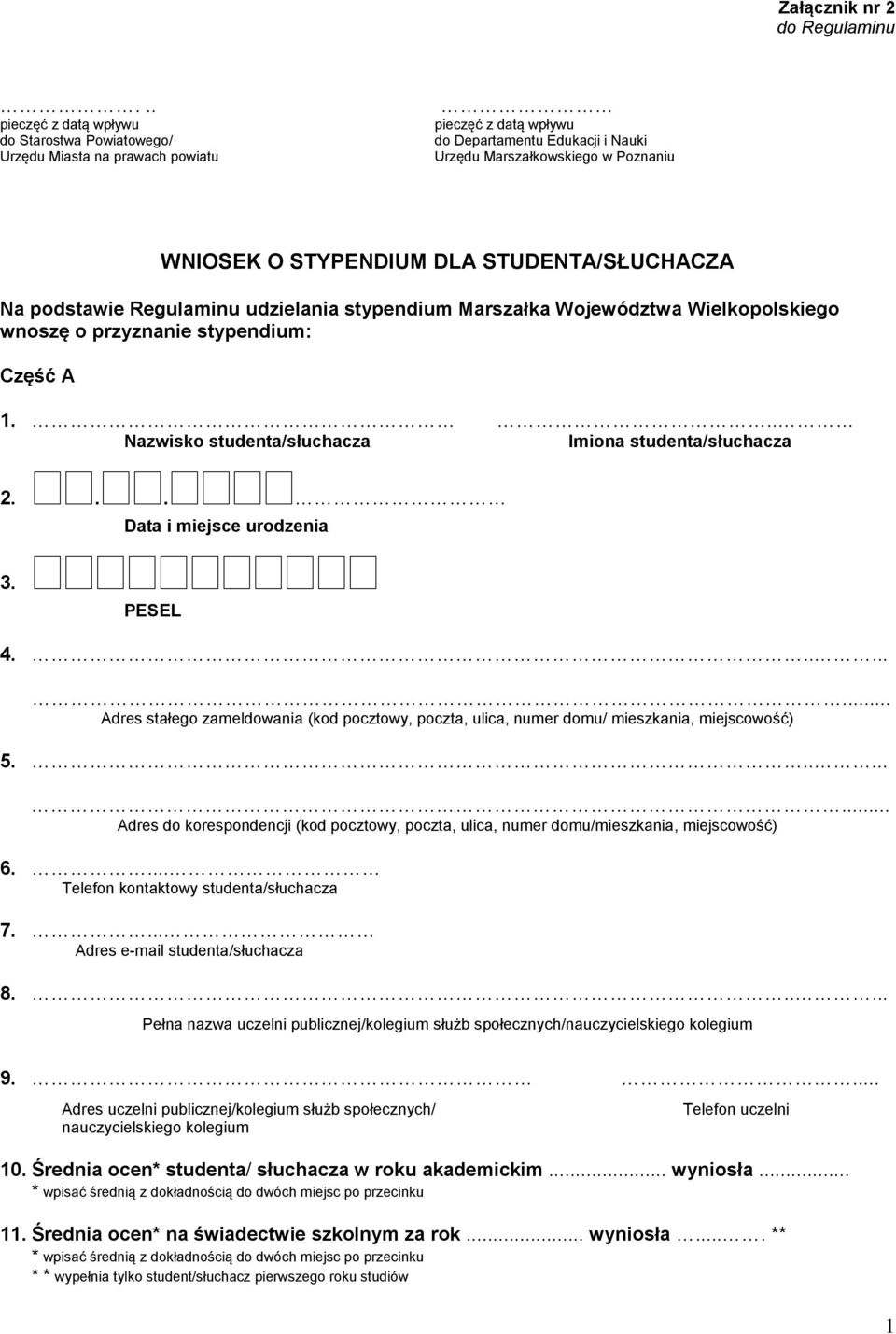 STUDENTA/SŁUCHACZA Na podstawie Regulaminu udzielania stypendium Marszałka Województwa Wielkopolskiego wnoszę o przyznanie stypendium: Część A 1.