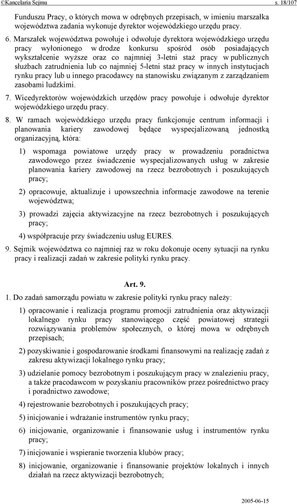 publicznych służbach zatrudnienia lub co najmniej 5-letni staż pracy w innych instytucjach rynku pracy lub u innego pracodawcy na stanowisku związanym z zarządzaniem zasobami ludzkimi. 7.