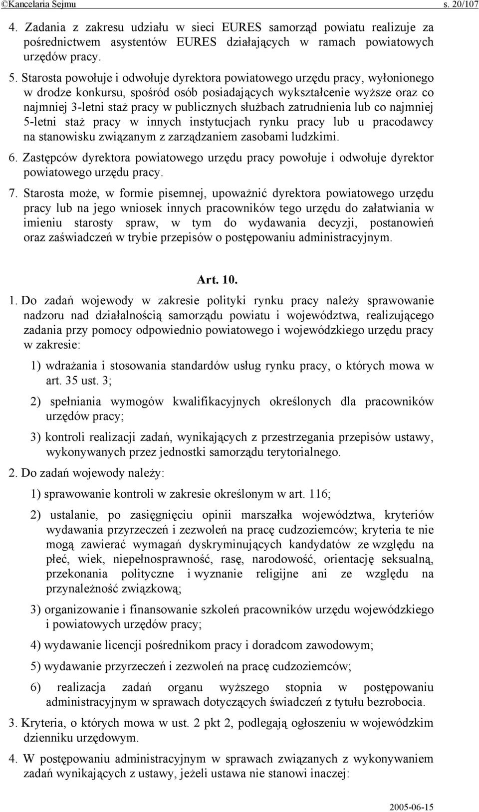 służbach zatrudnienia lub co najmniej 5-letni staż pracy w innych instytucjach rynku pracy lub u pracodawcy na stanowisku związanym z zarządzaniem zasobami ludzkimi. 6.