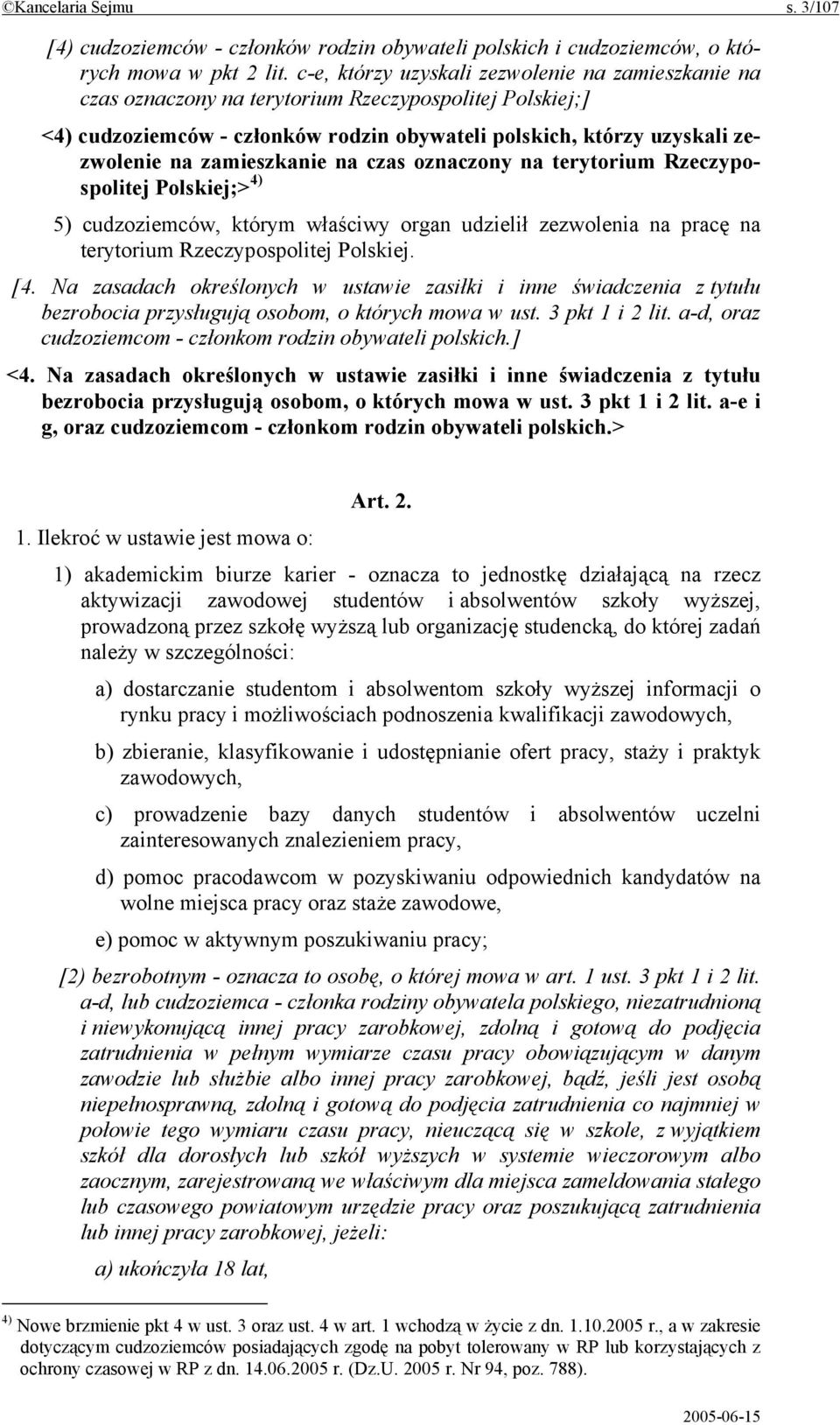 zamieszkanie na czas oznaczony na terytorium Rzeczypospolitej Polskiej;> 4) 5) cudzoziemców, którym właściwy organ udzielił zezwolenia na pracę na terytorium Rzeczypospolitej Polskiej. [4.