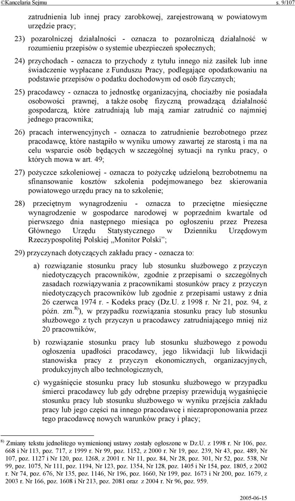 ubezpieczeń społecznych; 24) przychodach - oznacza to przychody z tytułu innego niż zasiłek lub inne świadczenie wypłacane z Funduszu Pracy, podlegające opodatkowaniu na podstawie przepisów o podatku