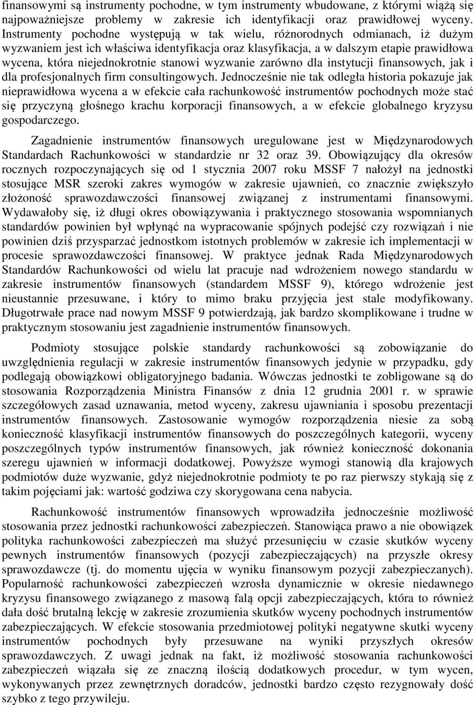 stanowi wyzwanie zarówno dla instytucji finansowych, jak i dla profesjonalnych firm consultingowych.