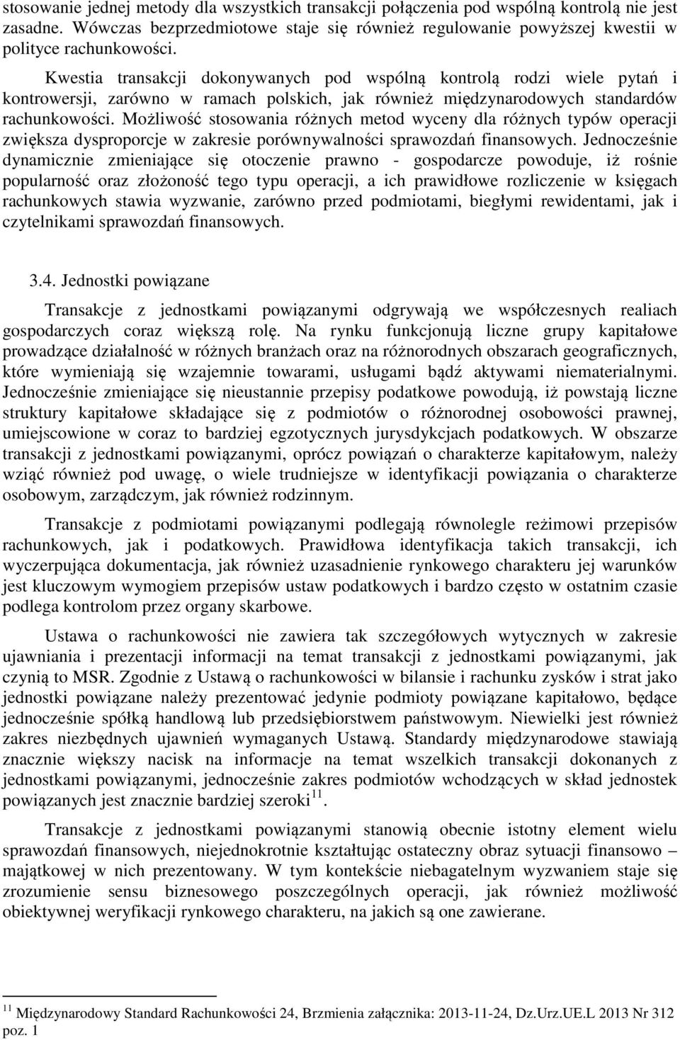 Możliwość stosowania różnych metod wyceny dla różnych typów operacji zwiększa dysproporcje w zakresie porównywalności sprawozdań finansowych.