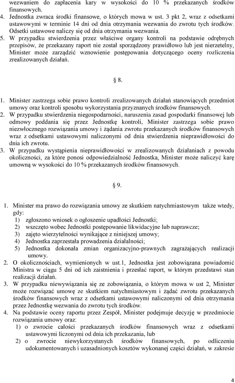 W przypadku stwierdzenia przez właściwe organy kontroli na podstawie odrębnych przepisów, że przekazany raport nie został sporządzony prawidłowo lub jest nierzetelny, Minister może zarządzić