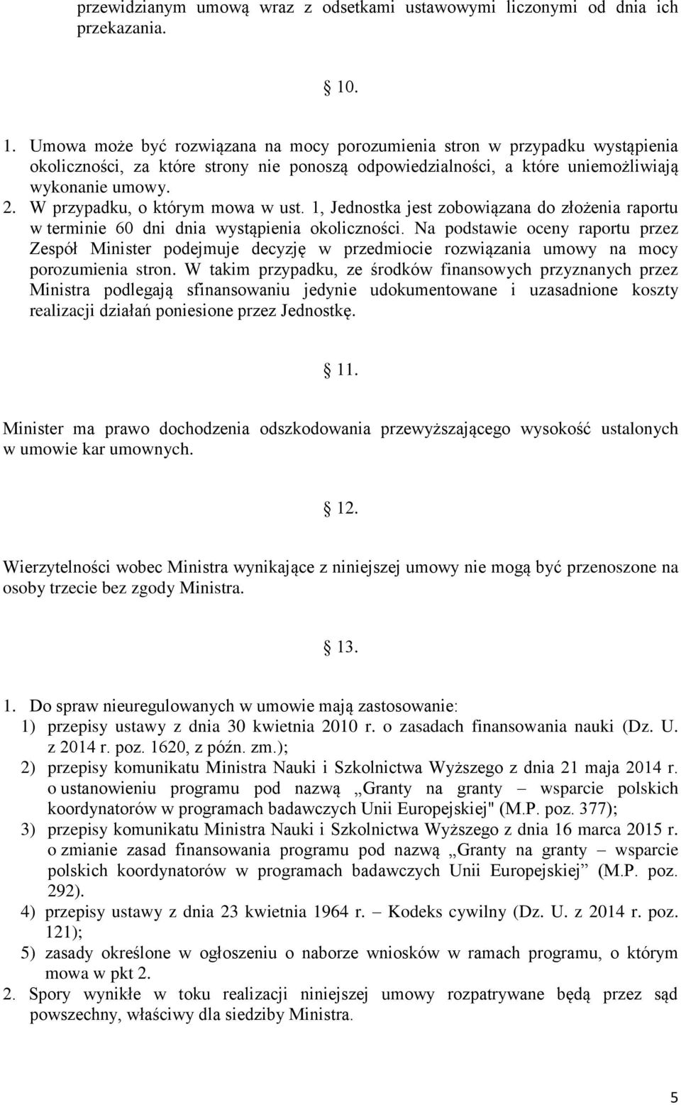 W przypadku, o którym mowa w ust. 1, Jednostka jest zobowiązana do złożenia raportu w terminie 60 dni dnia wystąpienia okoliczności.