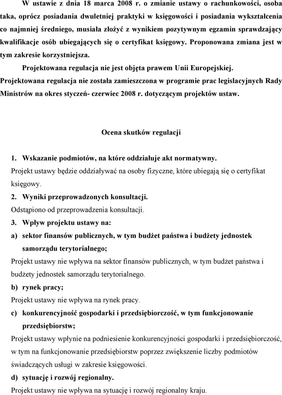 sprawdzający kwalifikacje osób ubiegających się o certyfikat księgowy. Proponowana zmiana jest w tym zakresie korzystniejsza. Projektowana regulacja nie jest objęta prawem Unii Europejskiej.