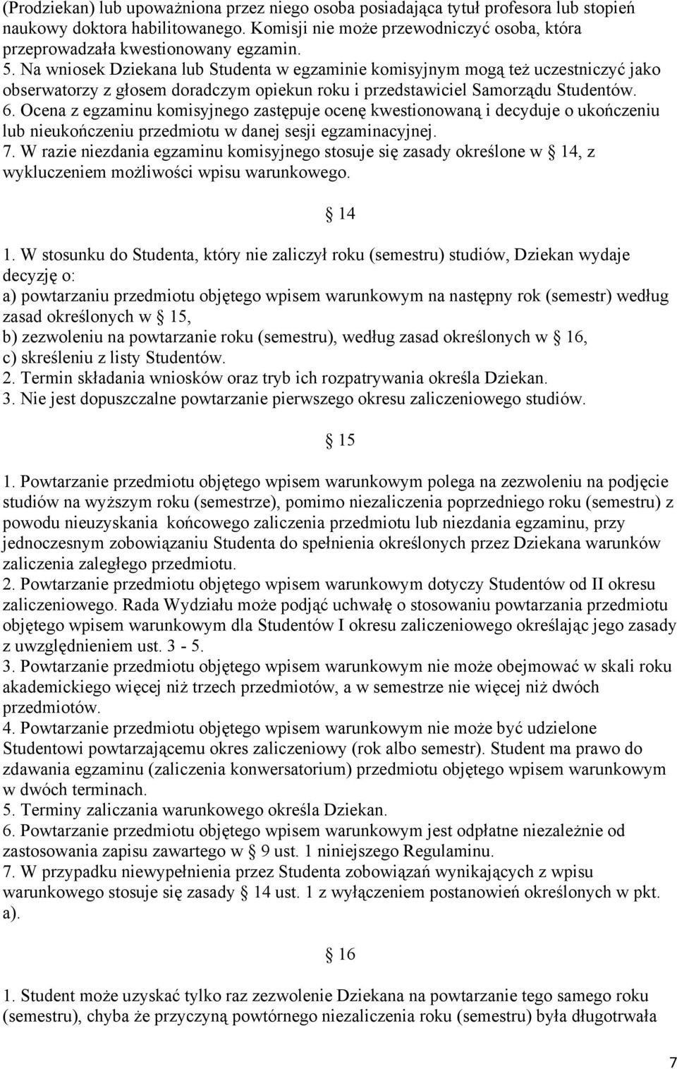 Ocena z egzaminu komisyjnego zastępuje ocenę kwestionowaną i decyduje o ukończeniu lub nieukończeniu przedmiotu w danej sesji egzaminacyjnej. 7.