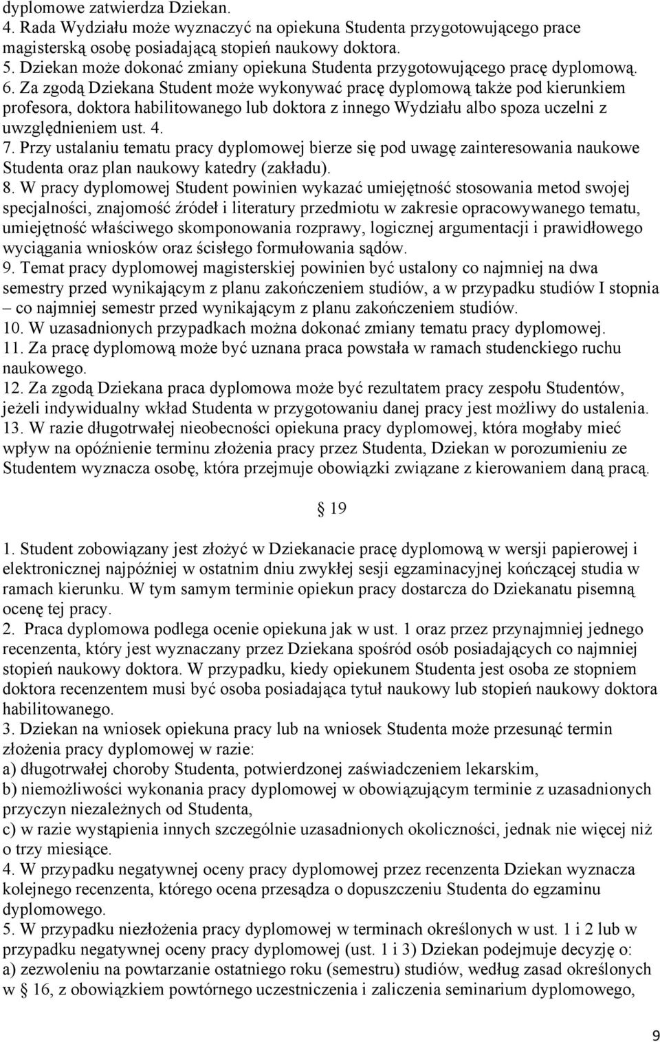 Za zgodą Dziekana Student może wykonywać pracę dyplomową także pod kierunkiem profesora, doktora habilitowanego lub doktora z innego Wydziału albo spoza uczelni z uwzględnieniem ust. 4. 7.