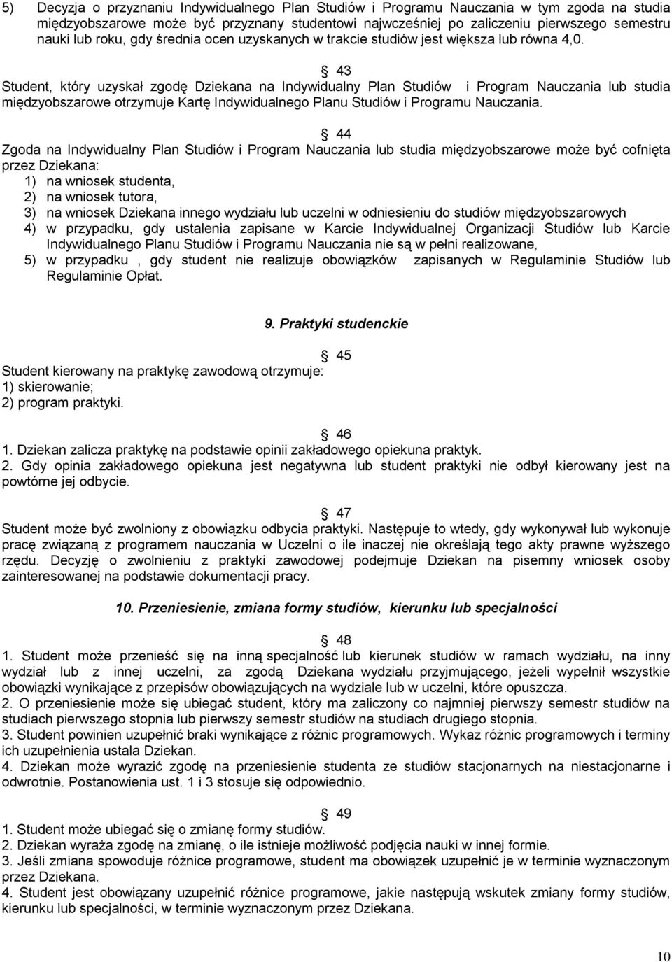 43 Student, który uzyskał zgodę Dziekana na Indywidualny Plan Studiów i Program Nauczania lub studia międzyobszarowe otrzymuje Kartę Indywidualnego Planu Studiów i Programu Nauczania.