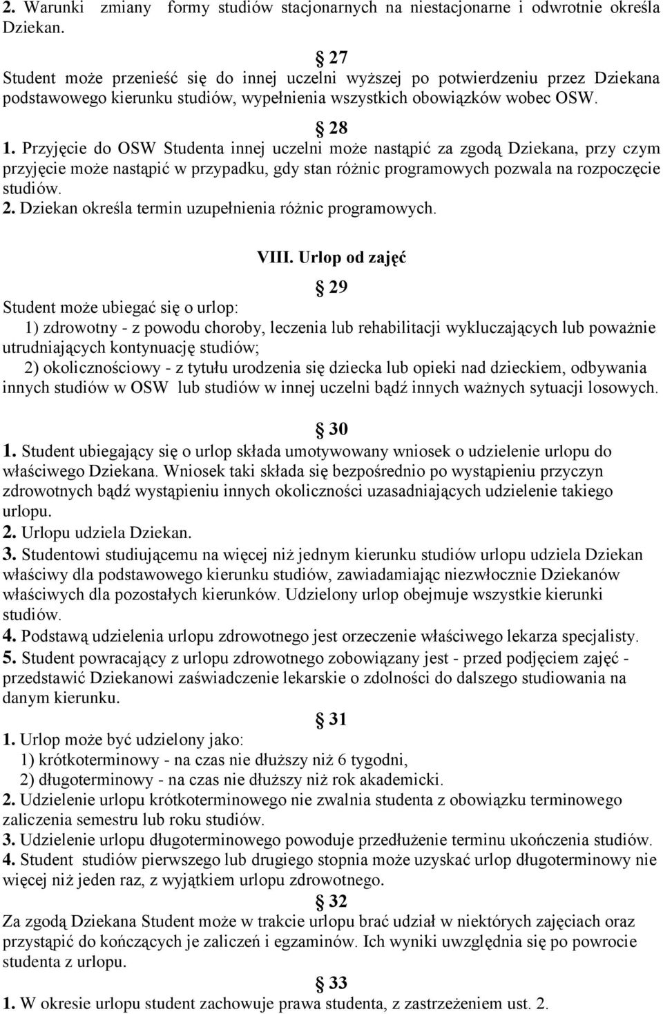 Przyjęcie do OSW Studenta innej uczelni może nastąpić za zgodą Dziekana, przy czym przyjęcie może nastąpić w przypadku, gdy stan różnic programowych pozwala na rozpoczęcie studiów. 2.