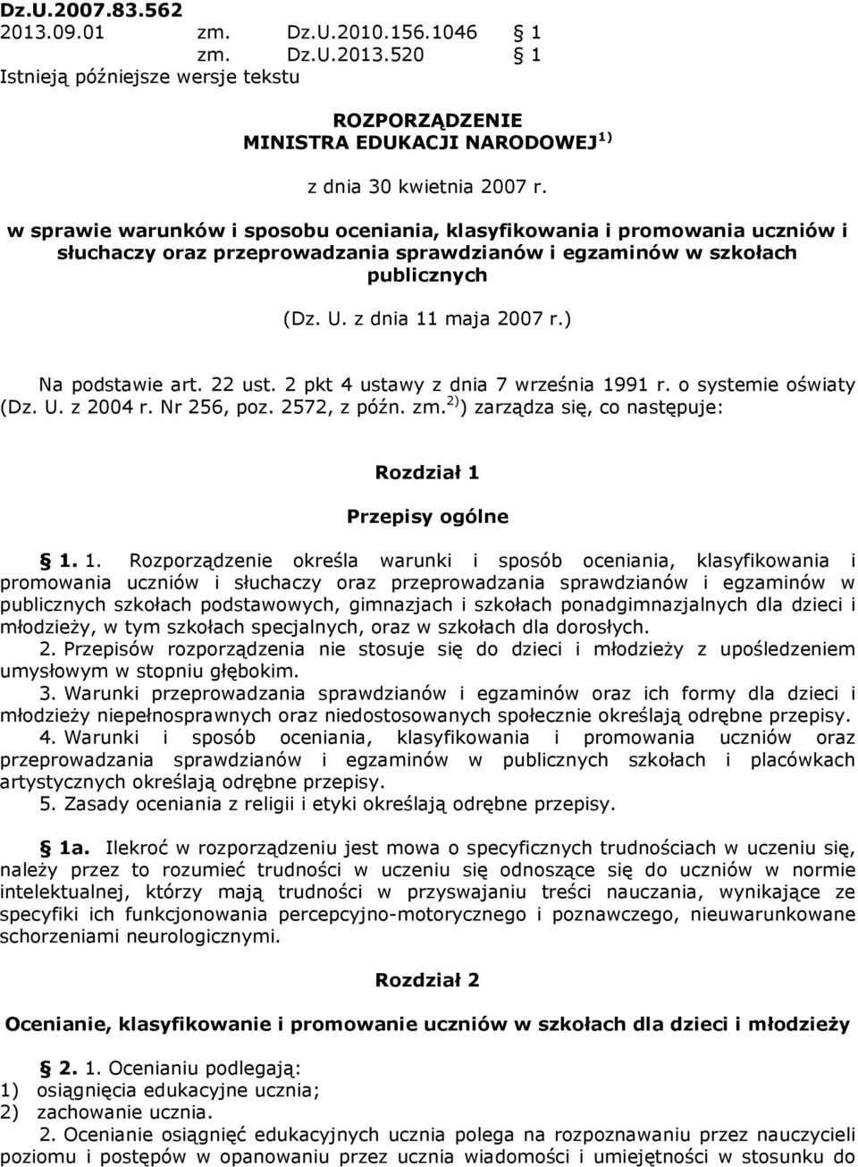 ) Na podstawie art. 22 ust. 2 pkt 4 ustawy z dnia 7 września 1991 r. o systemie oświaty (Dz. U. z 2004 r. Nr 256, poz. 2572, z późn. zm. 2) ) zarządza się, co następuje: Rozdział 1 Przepisy ogólne 1.