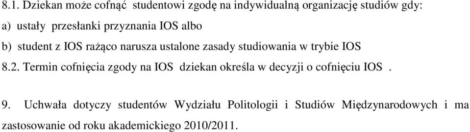 IOS 8.2. Termin cofnięcia zgody na IOS dziekan określa w decyzji o cofnięciu IOS. 9.