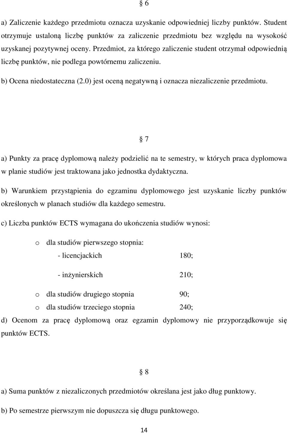 7 a) Punkty za pracę dyplomową należy podzielić na te semestry, w których praca dyplomowa w planie studiów jest traktowana jako jednostka dydaktyczna.