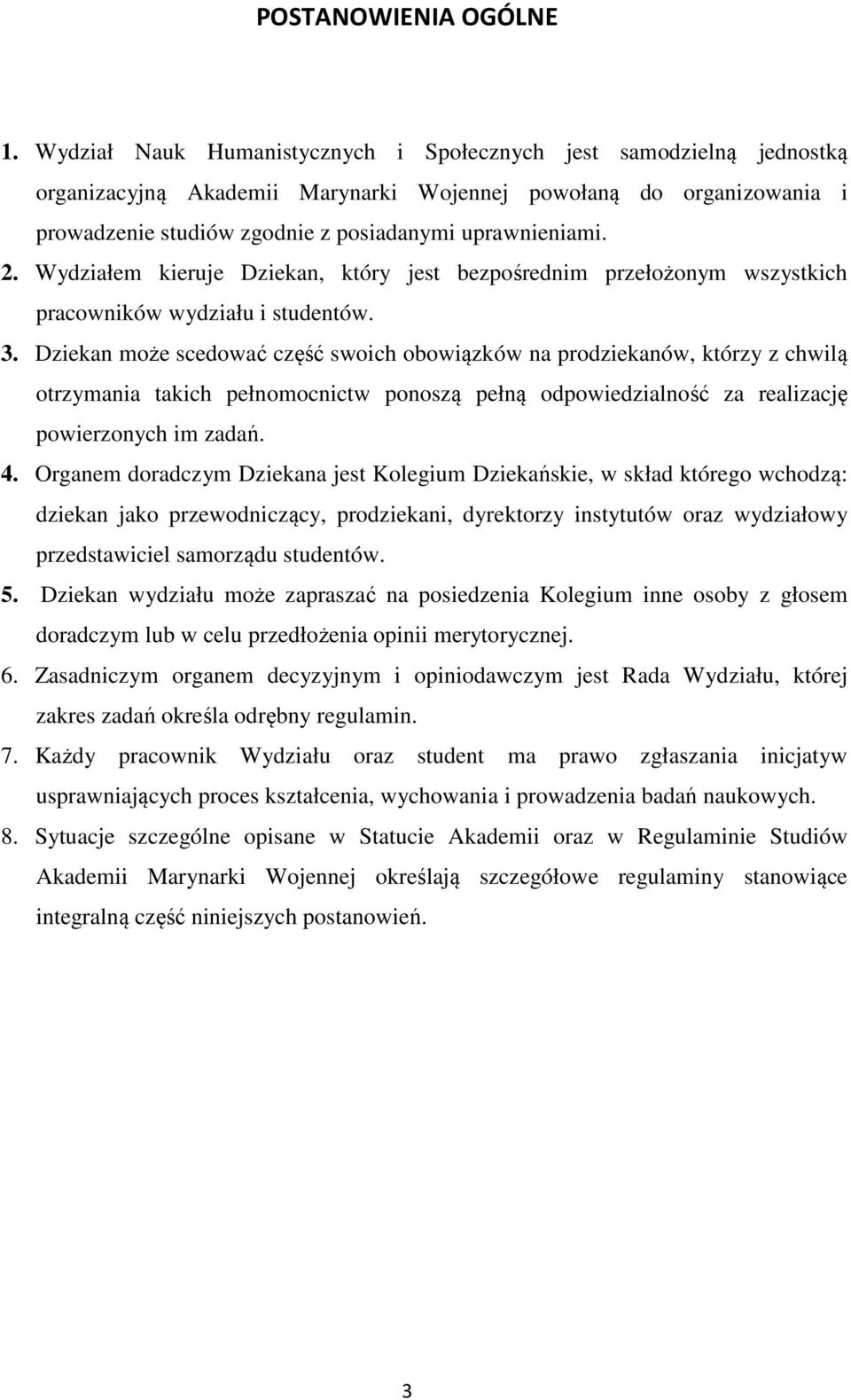 Wydziałem kieruje Dziekan, który jest bezpośrednim przełożonym wszystkich pracowników wydziału i studentów. 3.