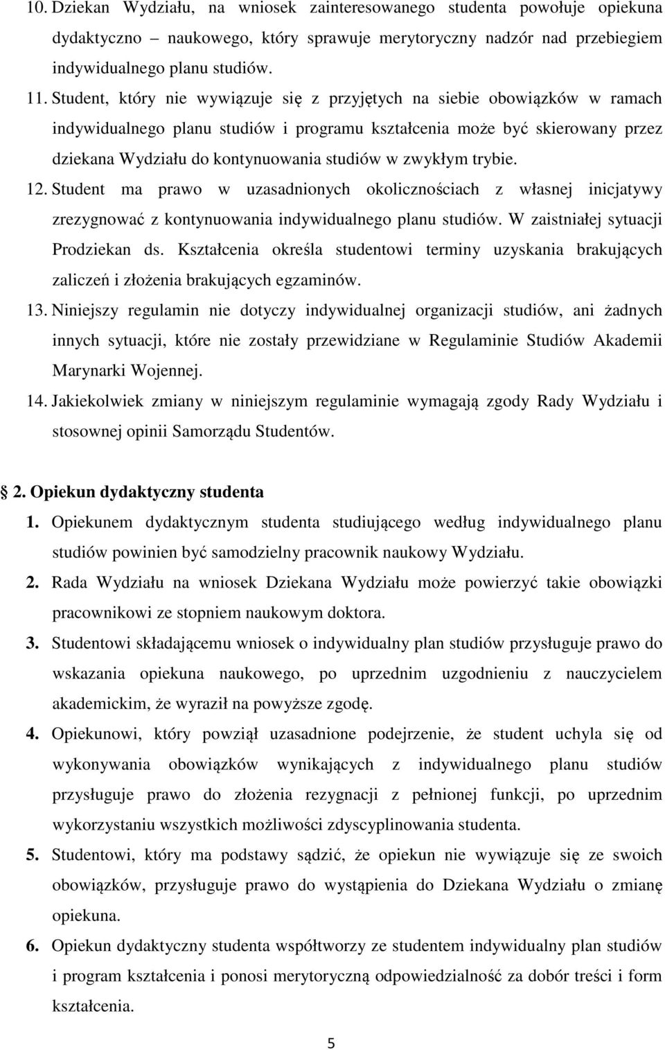 zwykłym trybie. 12. Student ma prawo w uzasadnionych okolicznościach z własnej inicjatywy zrezygnować z kontynuowania indywidualnego planu studiów. W zaistniałej sytuacji Prodziekan ds.